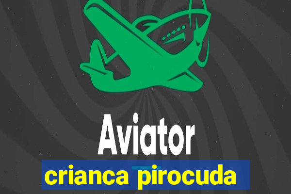 crianca pirocuda
